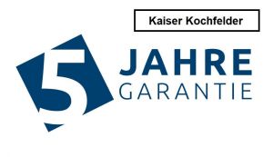 5 Jahres Garantie. Garantieverlängerung auf Kaiser Gas- und Induktionskochfelder